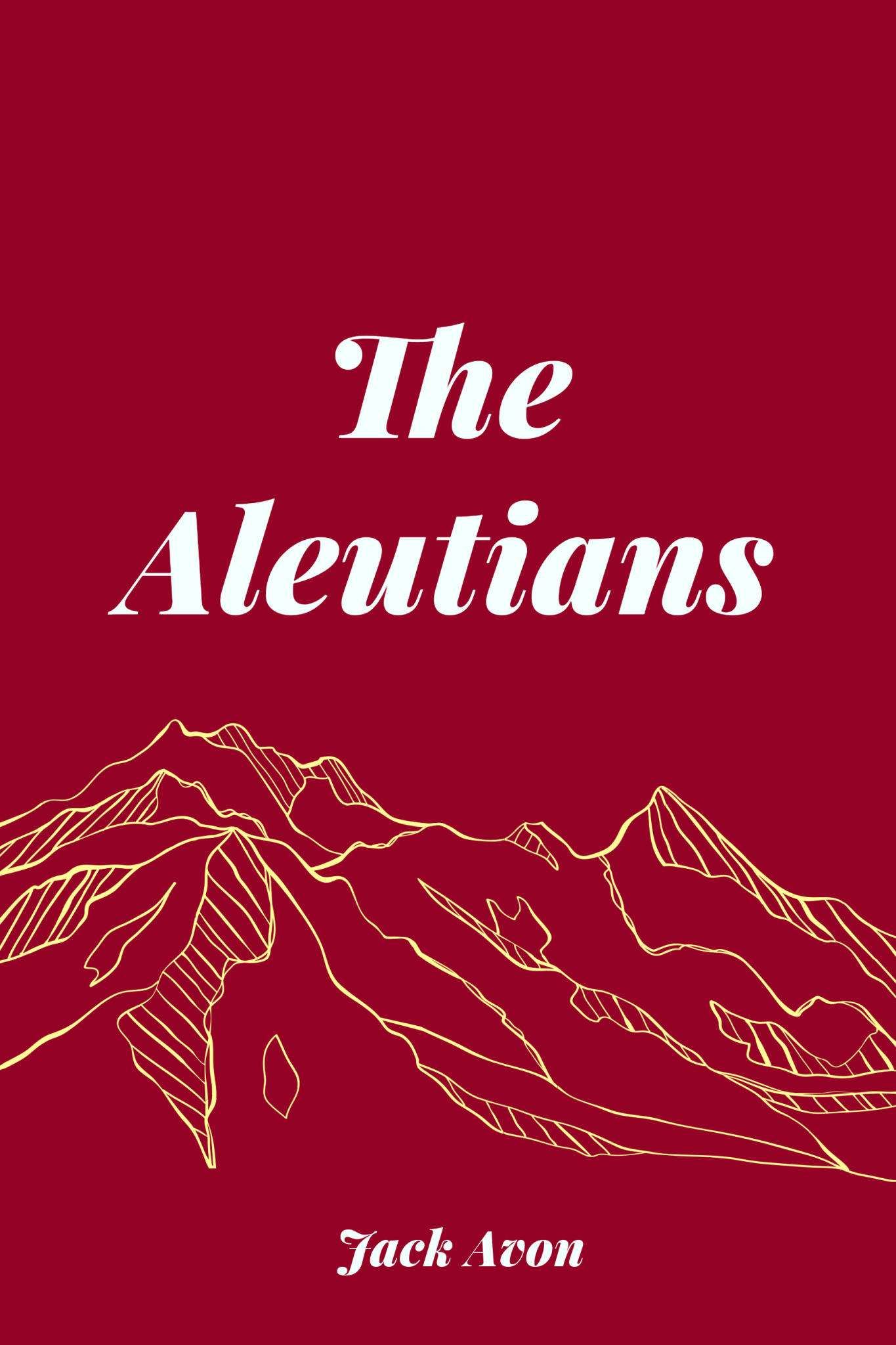 The Aleutians_ A Factual Fiction Novel of Alaska - Begawan's Veranda Publishing