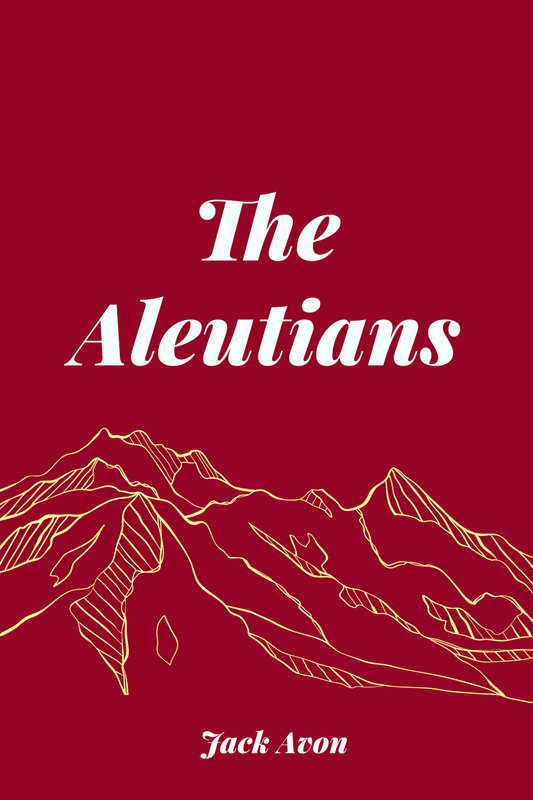 The Aleutians_ A Factual Fiction Novel of Alaska - Begawan's Veranda Publishing
